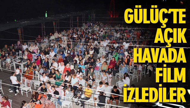 GÜLÜÇ’TE AÇIK HAVADA FİLM İZLEDİLER