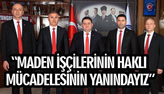 “MADEN İŞÇİLERİNİN HAKLI MÜCADELESİNİN YANINDAYIZ”