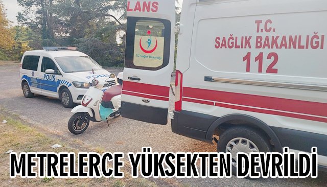 METRELERCE YÜKSEKTEN DEVRİLDİ