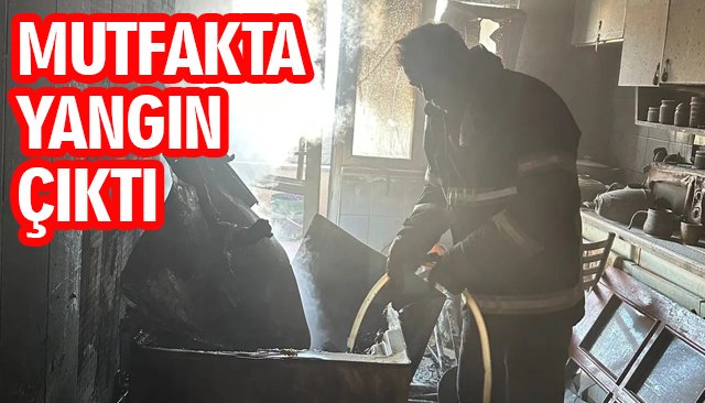 MUTFAKTA YANGIN ÇIKTI