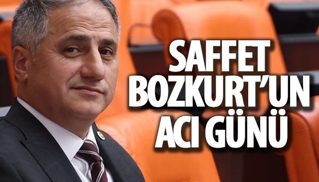 SAFFET BOZKURT’UN ACI GÜNÜ