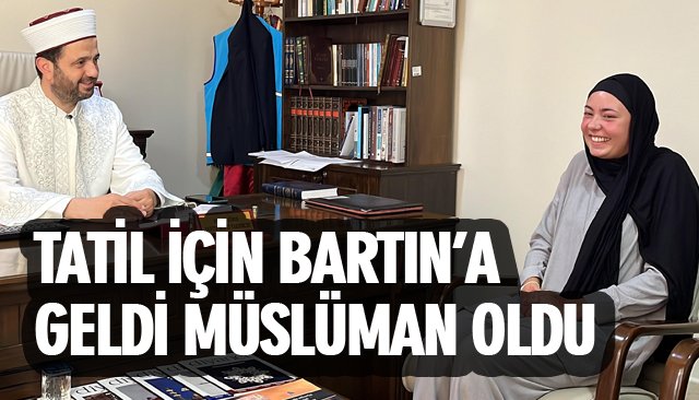 TATİL İÇİN BARTIN’A GELDİ MÜSLÜMAN OLDU