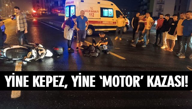 YİNE KEPEZ, YİNE ‘MOTOR’ KAZASI!