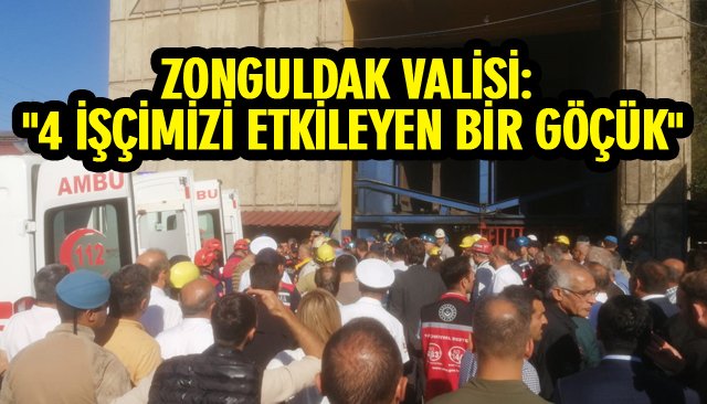 ZONGULDAK VALİSİ: ´´4 İŞÇİMİZİ ETKİLEYEN BİR GÖÇÜK´´ 