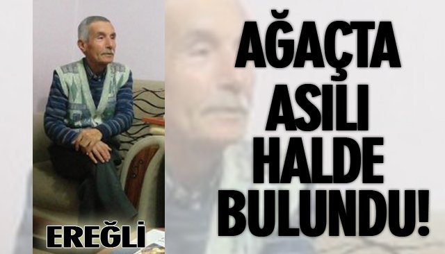 AĞAÇTA ASILI HALDE BULUNDU!