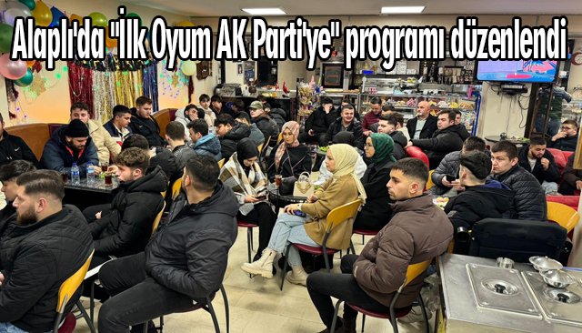 Alaplı´da ´´İlk Oyum AK Parti´ye´´ programı düzenlendi.