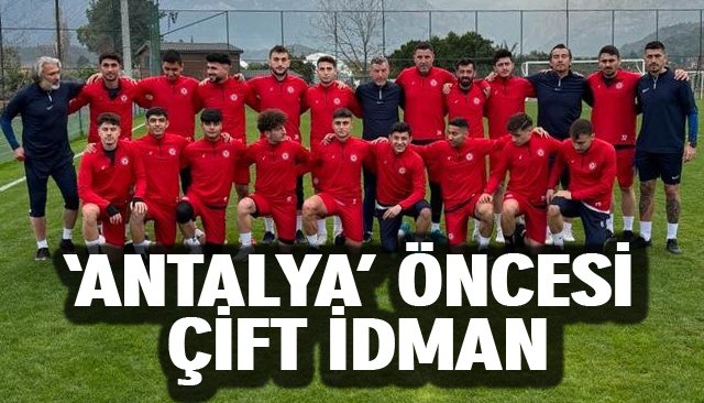 ‘ANTALYA’ ÖNCESİ ÇİFT İDMAN