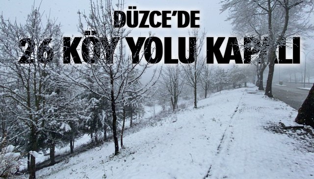 DÜZCE’DE 26 KÖY YOLU KAPALI