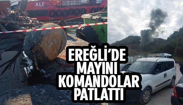 EREĞLİ’DE MAYINI KOMANDOLAR PATLATTI