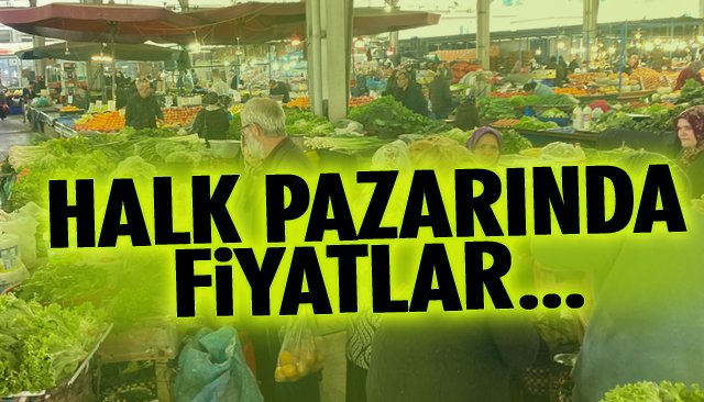 HALK PAZARINDA FİYATLAR