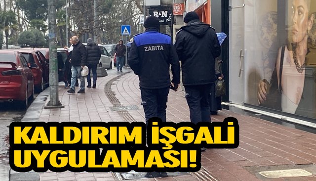 KALDIRIM İŞGALİ UYGULAMASI!