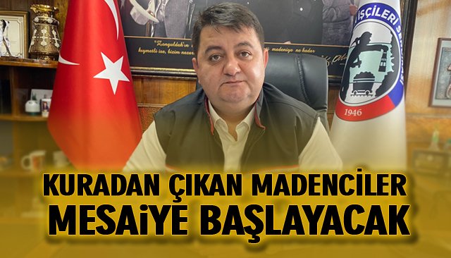 KURADAN ÇIKAN MADENCİLER MESAİYE BAŞLAYACAK