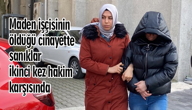 Maden işçisinin öldüğü cinayette sanıklar ikinci kez hakim karşısında