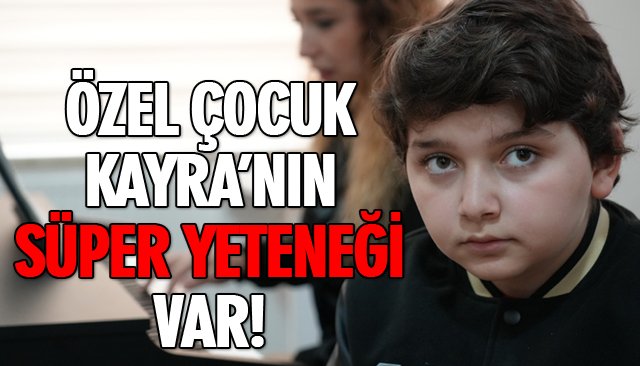 ÖZEL ÇOCUK KAYRA’NIN SÜPER YETENEĞİ VAR!