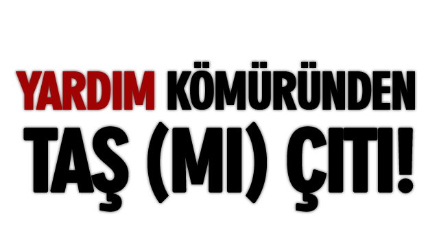 YARDIM KÖMÜRÜNDEN TAŞ (MI) ÇITI!