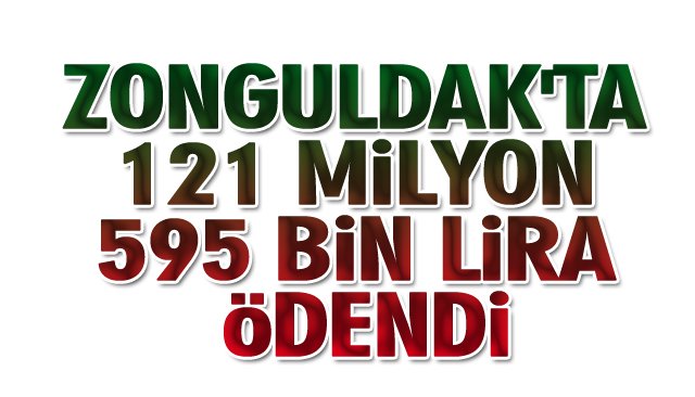 ZONGULDAK´TA 121 MİLYON 595 BİN LİRA ÖDENDİ