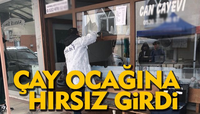 ÇAY OCAĞINA HIRSIZ GİRDİ