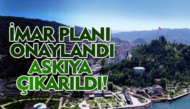 İMAR PLANI ONAYLANDI, ASKIYA ÇIKARILDI!