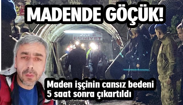 MADENDE GÖÇÜK!