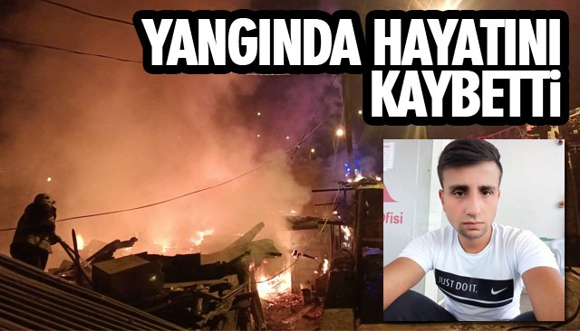YANGINDA HAYATINI KAYBETTİ