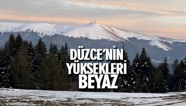 DÜZCE’NİN YÜKSEKLERİ BEYAZ