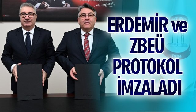 ERDEMİR VE ZBEÜ PROTOKOL İMZALADI