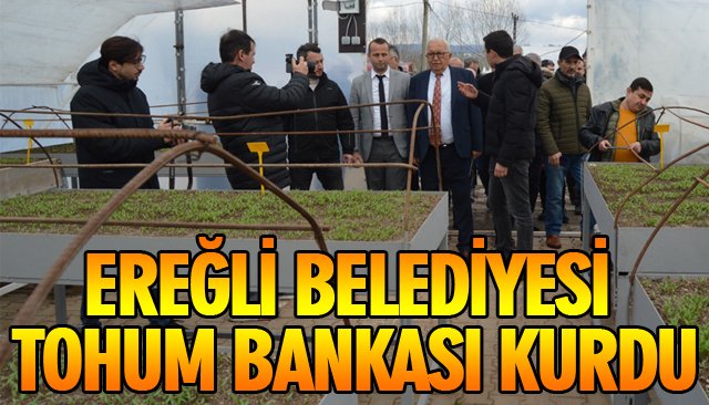 EREĞLİ BELEDİYESİ TOHUM BANKASI KURDU