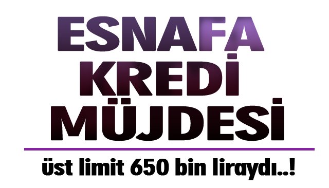 ESNAFA KREDİ MÜJDESİ