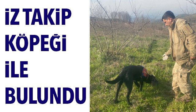İZ TAKİP KÖPEĞİ İLE BULUNDU