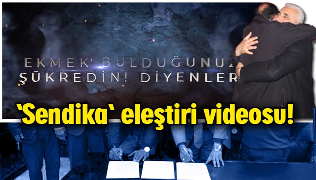 ÖNCE “EKMEK BULDUĞUNUZA ŞÜKREDİN” PEKİ SONRA NEDEN SENDİKA!