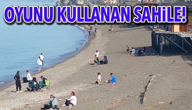 OYUNU KULLANAN SAHİLE!