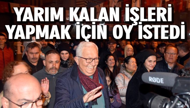 POSBIYIK, YARIM KALAN İŞLERİ YAPMAK İÇİN OY İSTEDİ