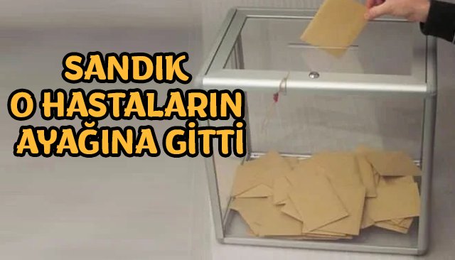 SANDIK O HASTALARIN AYAĞINA GİTTİ