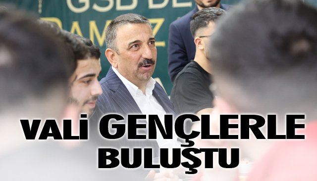 VALİ GENÇLERLE BULUŞTU