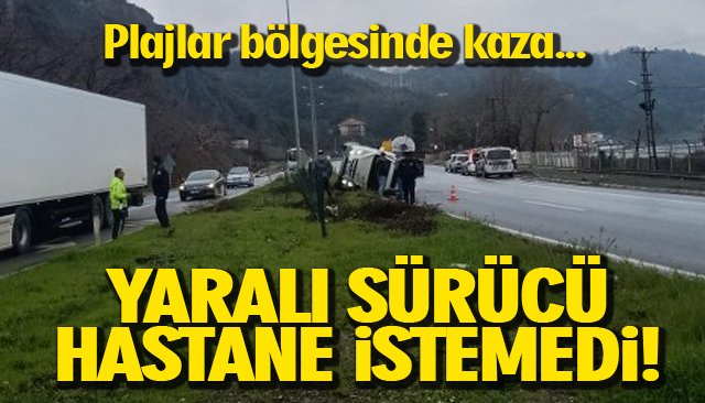 YARALI SÜRÜCÜ HASTANE İSTEMEDİ!