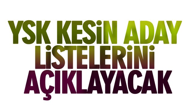 YSK KESİN ADAY LİSTELERİNİ AÇIKLAYACAK