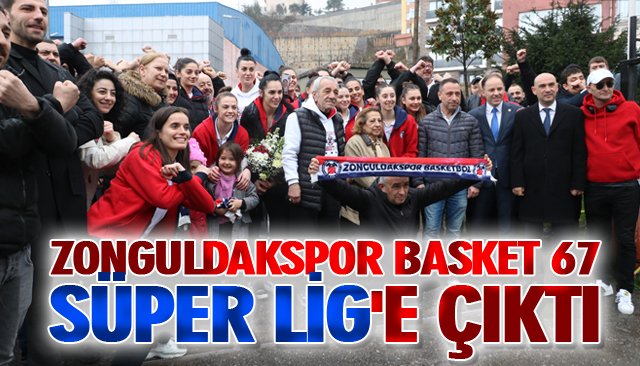 ZONGULDAKSPOR BASKET 67 SÜPER LİG´E ÇIKTI