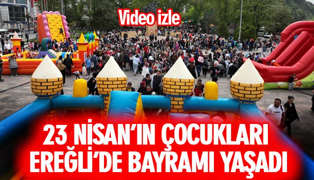 23 NİSAN’IN ÇOCUKLARI, EREĞLİ’DE BAYRAMI YAŞADI