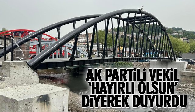 AK PARTİLİ VEKİL ‘HAYIRLI OLSUN’ DİYEREK DUYURDU