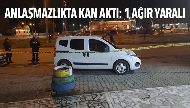 ANLAŞMAZLIKTA KAN AKTI: 1 AĞIR YARALI