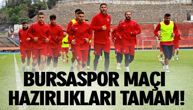 BURSASPOR MAÇI HAZIRLIKLARI TAMAM!