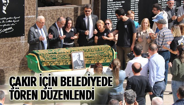 ÇAKIR İÇİN BELEDİYEDE TÖREN DÜZENLENDİ