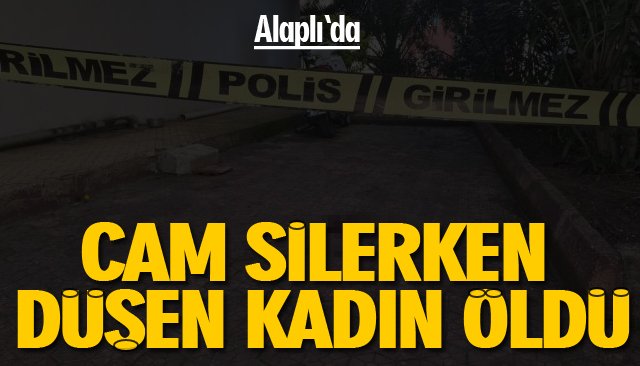 CAM SİLERKEN DÜŞEN KADIN ÖLDÜ