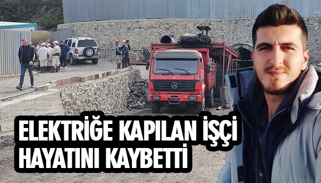 ELEKTRİĞE KAPILAN İŞÇİ HAYATINI KAYBETTİ