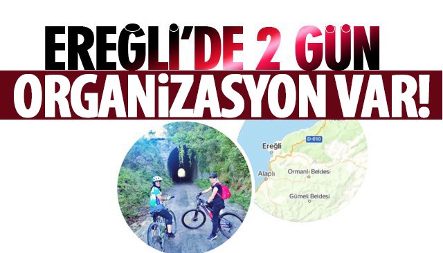 EREĞLİ’DE 2 GÜN ORGANİZASYON VAR!