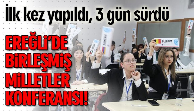 EREĞLİ’DE BİRLEŞMİŞ MİLLETLER KONFERANSI!