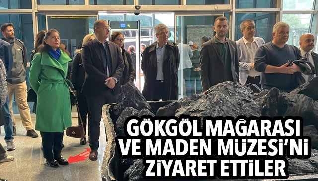 GÖKGÖL MAĞARASI VE MADEN MÜZESİ’Nİ ZİYARET ETTİLER