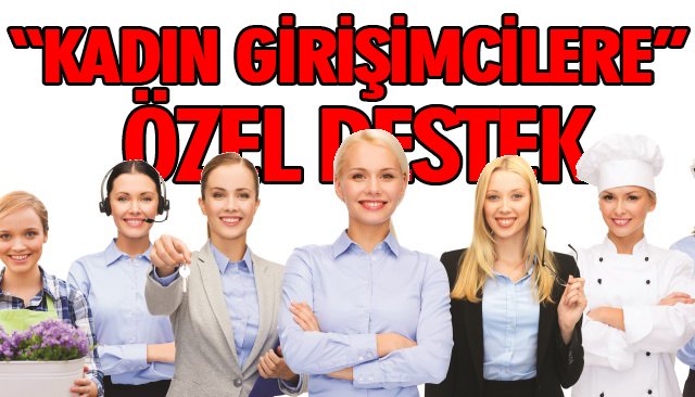 “KADIN GİRİŞİMCİLERE” ÖZEL DESTEK