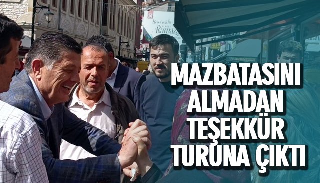 MAZBATASINI ALMADAN TEŞEKKÜR TURUNA ÇIKTI