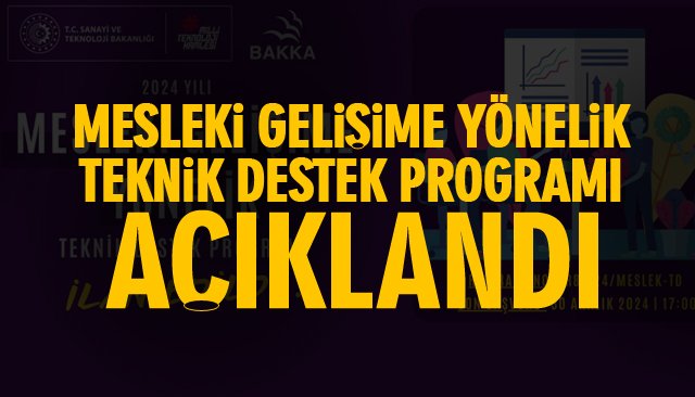 MESLEKİ GELİŞİME YÖNELİK TEKNİK DESTEK PROGRAMI AÇIKLANDI